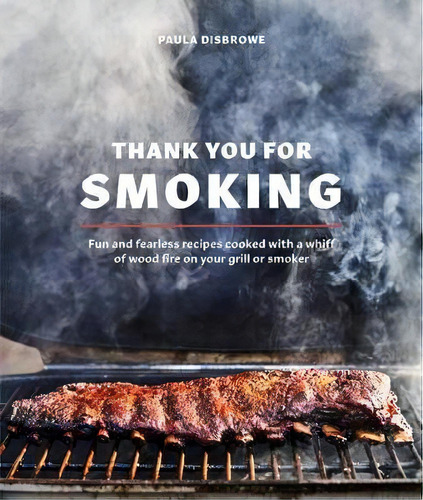 Thank You For Smoking, De Paula Disbrowe. Editorial Ten Speed Press, Tapa Dura En Inglés