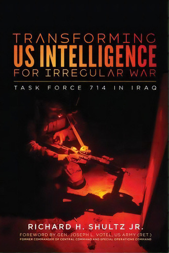 Transforming Us Intelligence For Irregular War : Task Force 714 In Iraq, De Richard H. Shultz. Editorial Georgetown University Press, Tapa Dura En Inglés
