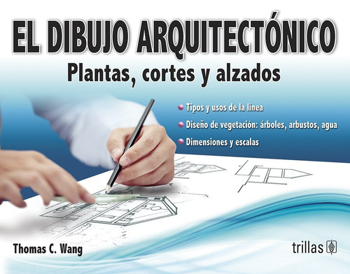 El Dibujo Arquitectónico Plantas, Cortes Y Alzados Trillas