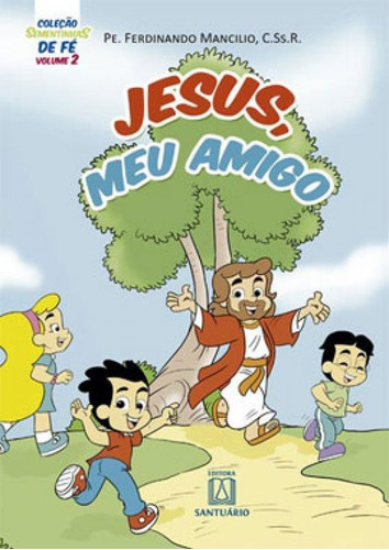 COLEÇÃO SEMENTINHAS DE FÉ - VOLUME 2 - JESUS, MEU AMIGO, de Mancilio, Ferdinando. Editorial SANTUARIO, tapa mole, edición 1 en português, 2015