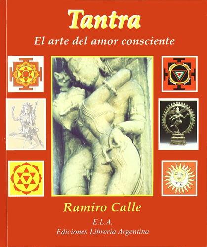 Tantra, el arte del amor consciente, de Calle, Ramiro. Editorial Ediciones Librería Argentina, tapa blanda en español, 2008