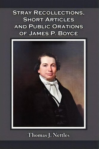 Stray Recollections, Short Articles And Public Orations Of James P. Boyce, De Thomas J Nettles. Editorial Founders Press, Tapa Blanda En Inglés