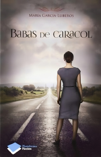 Libro - Babas De Caracol (coleccion Ficcion) - Garcia Llibe, De Garcia Lliberos Maria. Editorial Plataforma En Español