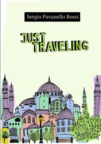 Just Traveling, De Pavanello Rossi, Sergio. Editorial Lulu Pr, Tapa Blanda En Inglés