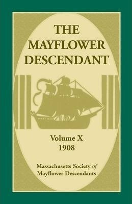 The Mayflower Descendant, Volume 10, 1908 - Mass Soc Of M...