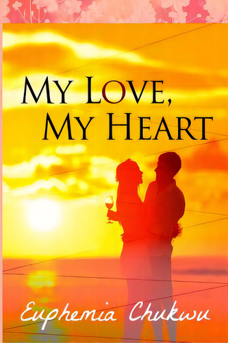 My Love, My Heart, De Chukwu, Euphemia. Editorial Lightning Source Inc, Tapa Blanda En Inglés