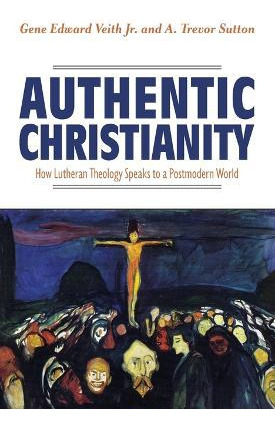 Libro Authentic Christianity: How Lutheran Theology Speak...