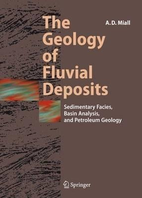 The Geology Of Fluvial Deposits - Andrew D. Miall