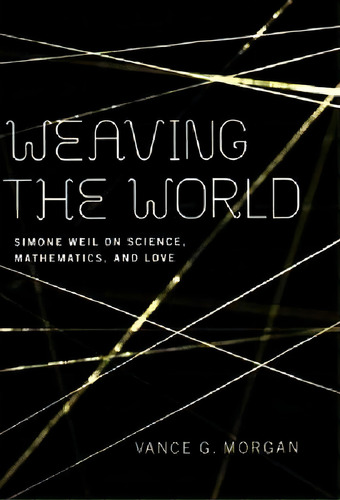 Weaving The World, De Vance G. Morgan. Editorial University Notre Dame Press, Tapa Dura En Inglés