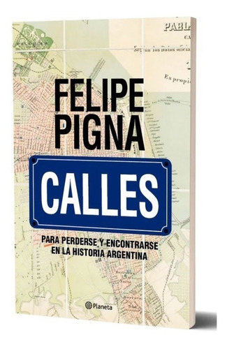 Imagen 1 de 1 de Libro Calles - Felipe Pigna - Planeta