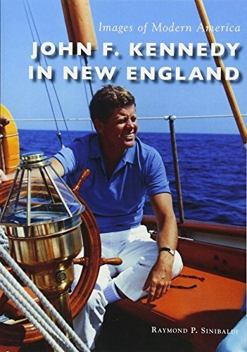 John F Kennedy In New England (images Of Modern America)