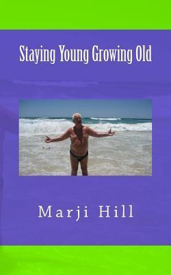 Libro Staying Young Growing Old - Marji Hill