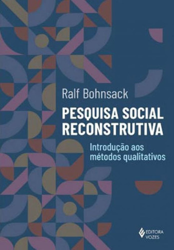 Pesquisa Social Reconstrutiva: Introdução Aos Métodos Qualitativos, De Bohnsack, Ralf. Editora Vozes, Capa Mole Em Português