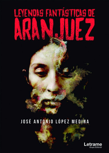 Leyendas Fantasticas De Aranjuez, De Jose Antonio Lopez Medina. Editorial Letrame, Tapa Blanda En Español