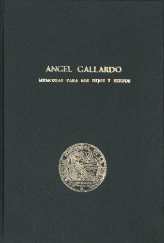 Ángel Gallardo. Memorias Para Mis Hijos Y Nietos