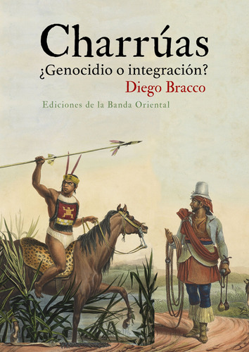 Charruas ¿genocidio O Integracion? - Bracco, Diego