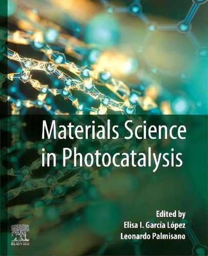 Materials Science In Photocatalysis, De Elisa I. Garcia Lopez., Vol. 1. Editorial Elsevier Science Publishing Co Inc, Tapa Blanda En Inglés