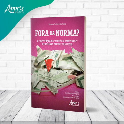 Fora da Norma?: A Construção do “Direito à Identidade” de Pessoas Trans e Travestis, de da Silva, Simone Schuck. Editorial Appris Editora, capa mole em português, 2021