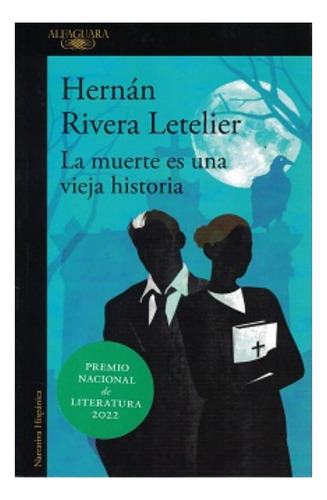 La Muerte Es Una Vieja Historia, De Rivera Letelier, Hernán. Editorial Alfaguara, Tapa Blanda, Edición 1 En Español, 2022