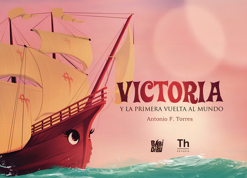 Victoria Y La Primera Vuelta Al Mundo, De Torres, Antonio F.. Editorial Babidi-bu Libros, Tapa Dura En Español