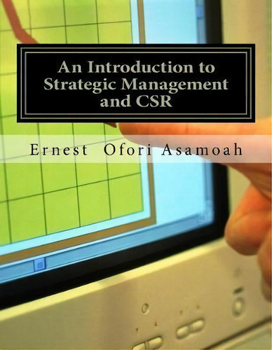 An Introduction To Strategic Management And Csr, De Ernest Ofori Asamoah., Vol. 1. Editorial Createspace Independent Publishing Platform, Tapa Blanda En Inglés