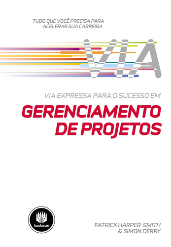Via Expressa para o Sucesso em Gerenciamento de Projetos: Tudo que você Precisa para Acelerar sua Carreira, de Harper-Smith, Patrick. Editorial Bookman Companhia Editora Ltda., capa mole em português, 2011