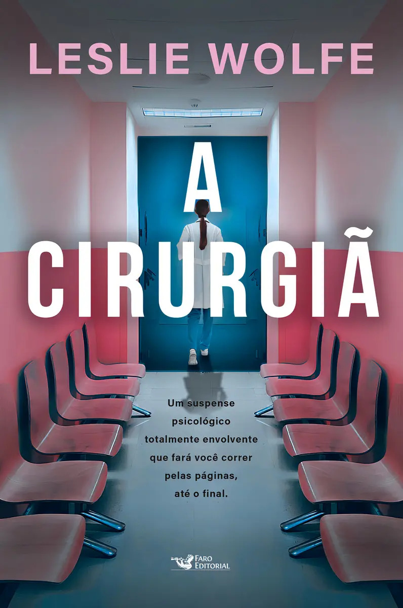 A Cirurgiã - Um Thriller Psicológico Eletrizante, Repleto De Reviravoltas., De Leslie Wolfe., Vol. 1. Editorial Faro Editorial, Capa Mole, Edição 1 Em Português, 2024