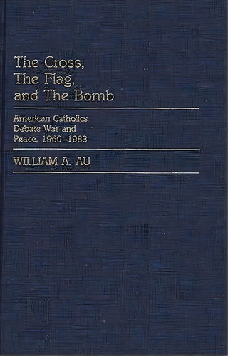 The Cross, The Flag, And The Bomb, De William A. Au. Editorial Abc Clio, Tapa Dura En Inglés