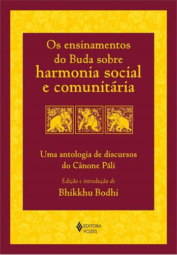Os Ensinamentos Do Buda Sobre Harmonia Social E Comunitaria: Uma Antologia De Discursos Do Canone Pali - 1ªed.(2023), De Bhikkhu Bodhi. Editora Vozes, Capa Mole, Edição 1 Em Português, 2023