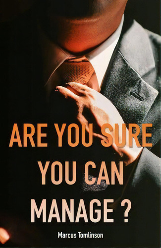 Are You Sure You Can Manage? : Software Engineering Management From The Software Engineers' Persp..., De Marcus Tomlinson. Editorial Createspace Independent Publishing Platform, Tapa Blanda En Inglés