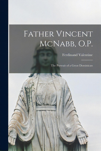 Father Vincent Mcnabb, O.p.; The Portrait Of A Great Dominican, De Valentine, Ferdinand. Editorial Hassell Street Pr, Tapa Blanda En Inglés