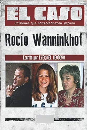 El Caso: Rocio Wanninkhof (spanish Edition), De Teodoro, Ezequiel. Editorial Oem, Tapa Blanda En Español