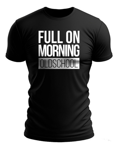 Camiseta Camisa Full On Morning Old School Dj Música Trance