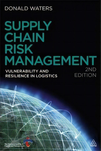 Supply Chain Risk Management : Vulnerability And Resilience In Logistics, De Donald Waters. Editorial Kogan Page Ltd, Tapa Dura En Inglés, 2015