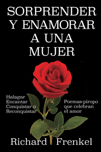 Libro: Sorprender Y Enamorar A Una Mujer: Halagar, Encantar,