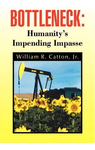 Bottleneck, De William R Jr Catton. Editorial Xlibris Corporation, Tapa Dura En Inglés