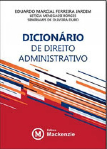 DICIONARIO DE DIREITO ADMINISTRATIVO, de Jardim, Eduardo Marcial Ferreira. Editora MACKENZIE, capa mole, edição 1ª edição - 2016 em português