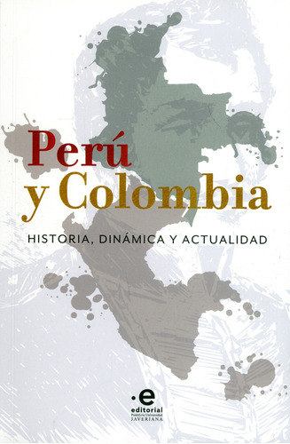 El Peru Y Colombia. Historia, Dinamica Y Actual, De Álvarez Londoño, Luis Fernando. Editorial Pontificia Universidad Javeriana, Tapa Blanda, Edición 1 En Español, 2019