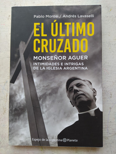 El Ultimo Cruzado - Monseñor Aguer Pablo Morosi - Lavaselli