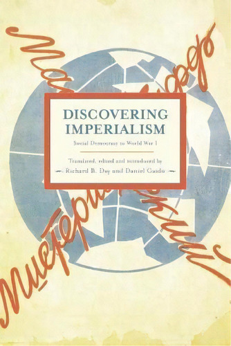 Discovering Imperialism: Social Democracy To World War I : Historical Materialism, Volume 33, De Richard B. Day. Editorial Haymarket Books, Tapa Blanda En Inglés