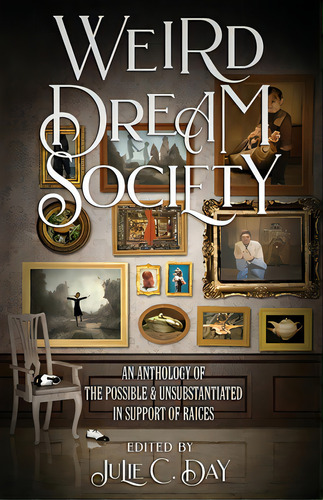 Weird Dream Society: An Anthology Of The Possible & Unsubstantiated In Support Of Raices, De Day, Julie C.. Editorial Lightning Source Inc, Tapa Blanda En Inglés
