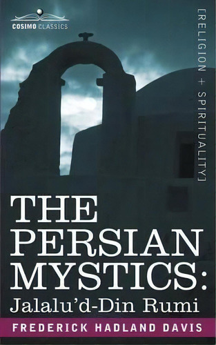 The Persian Mystics : Jalalu'd-din Rumi, De Frederick Hadland Davis. Editorial Cosimo Classics, Tapa Blanda En Inglés