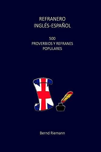 Refranero Inglés-español: 500 Proverbios Y Refranes Populare