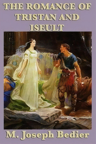 The Romance Of Tristan And Iseult, De M Joseph Bedier. Editorial Bbbz Books, Tapa Blanda En Inglés