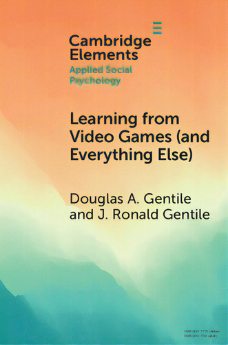 Learning From Video Games (and Everything Else): The General Learning Model, De Gentile, Douglas A.. Cambridge Elements, Vol. 1. Editorial Cambridge, Tapa Blanda En Inglés
