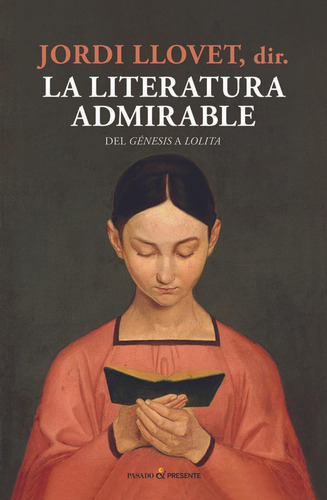 Libro: La Literatura Admirable. Llovet, Jordi. Editorial Pas