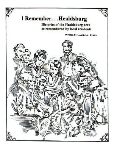 I Remember Healdsburg: Oral Histories Of Healdsburg California, De Fraire, Gabriel A.. Editorial Createspace, Tapa Blanda En Inglés