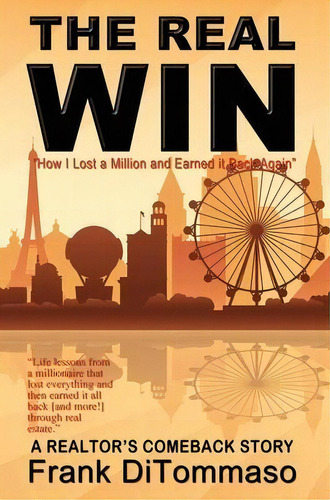 The Real Win: How I Lost A Million And Earned It Back Again, De Frank Ditommaso., Vol. 1. Editorial Write My Wrongs Llc, Tapa Dura En Inglés