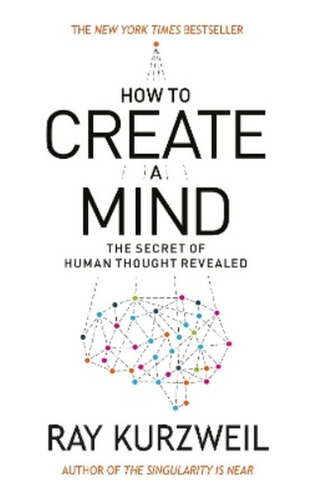 How To Create A Mind - Ray Kurzweil. Ebs
