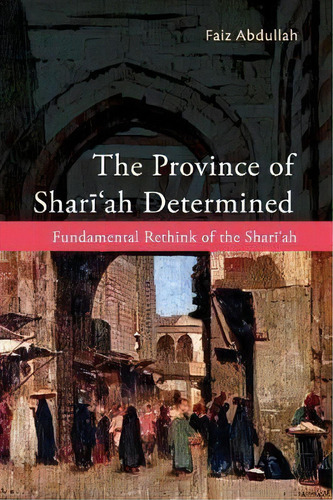 The Province Of Shariah Determined : Fundamental Rethink Of The Shari'ah, De Faiz Abdullah. Editorial Other Press Sdn. Bhd., Tapa Blanda En Inglés
